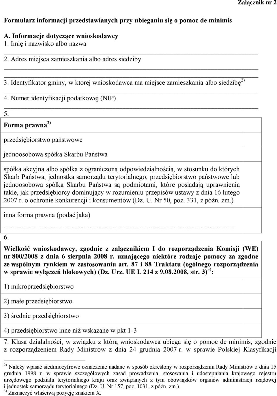 Forma prawna 2) przedsiębiorstwo państwowe jednoosobowa spółka Skarbu Państwa spółka akcyjna albo spółka z ograniczoną odpowiedzialnością, w stosunku do których Skarb Państwa, jednostka samorządu