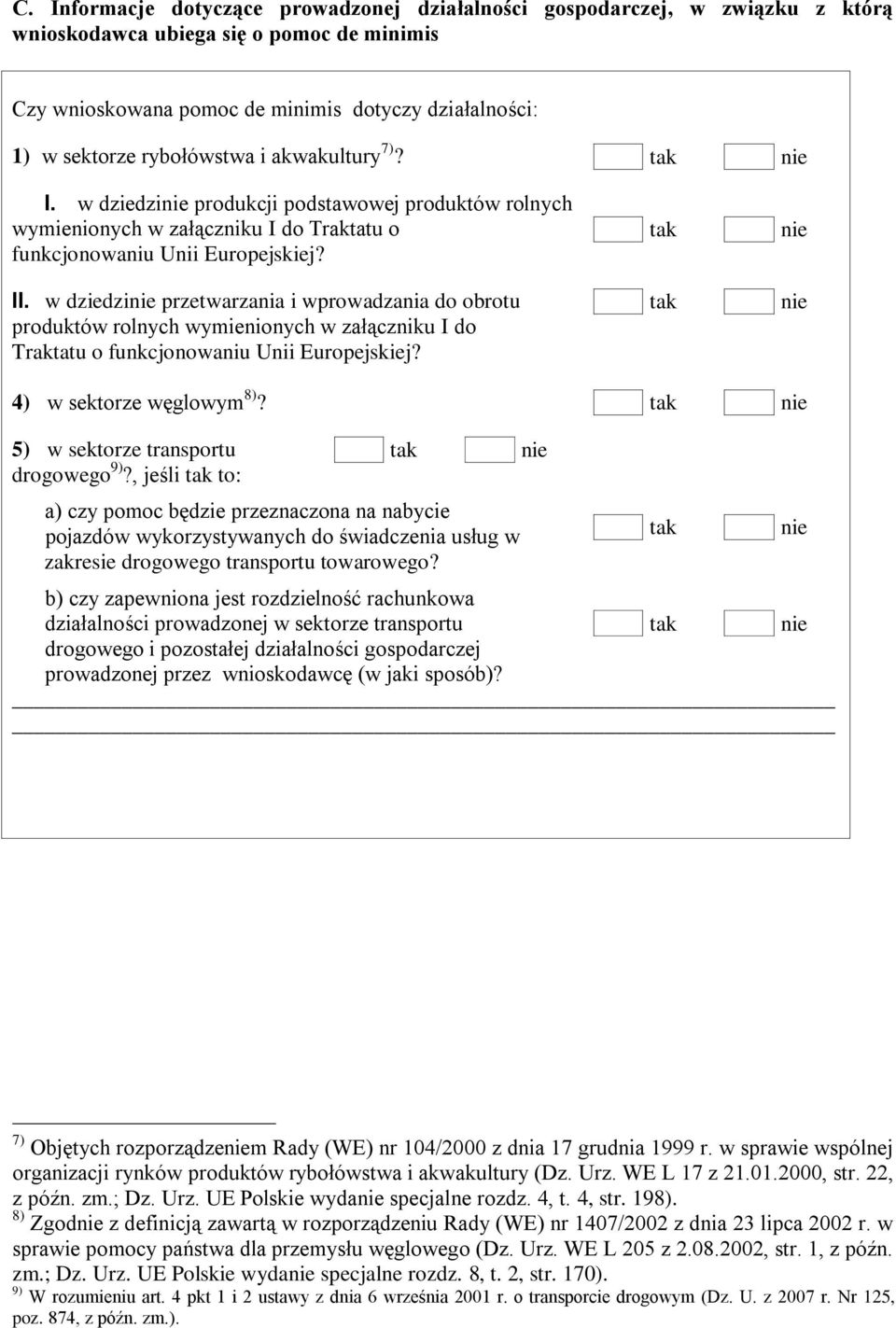 w dziedzi przetwarzania i wprowadzania do obrotu produktów rolnych wymienionych w załączniku I do Traktatu o funkcjonowaniu Unii Europejskiej? 4) w sektorze węglowym 8)?