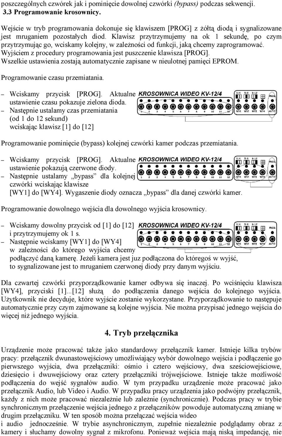 programowania jest puszczenie klawisza [PROG] Wszelkie ustawienia zostają automatycznie zapisane w nieulotnej pamięci EPROM Programowanie czasu przemiatania Wciskamy przycisk [PROG] Aktualne