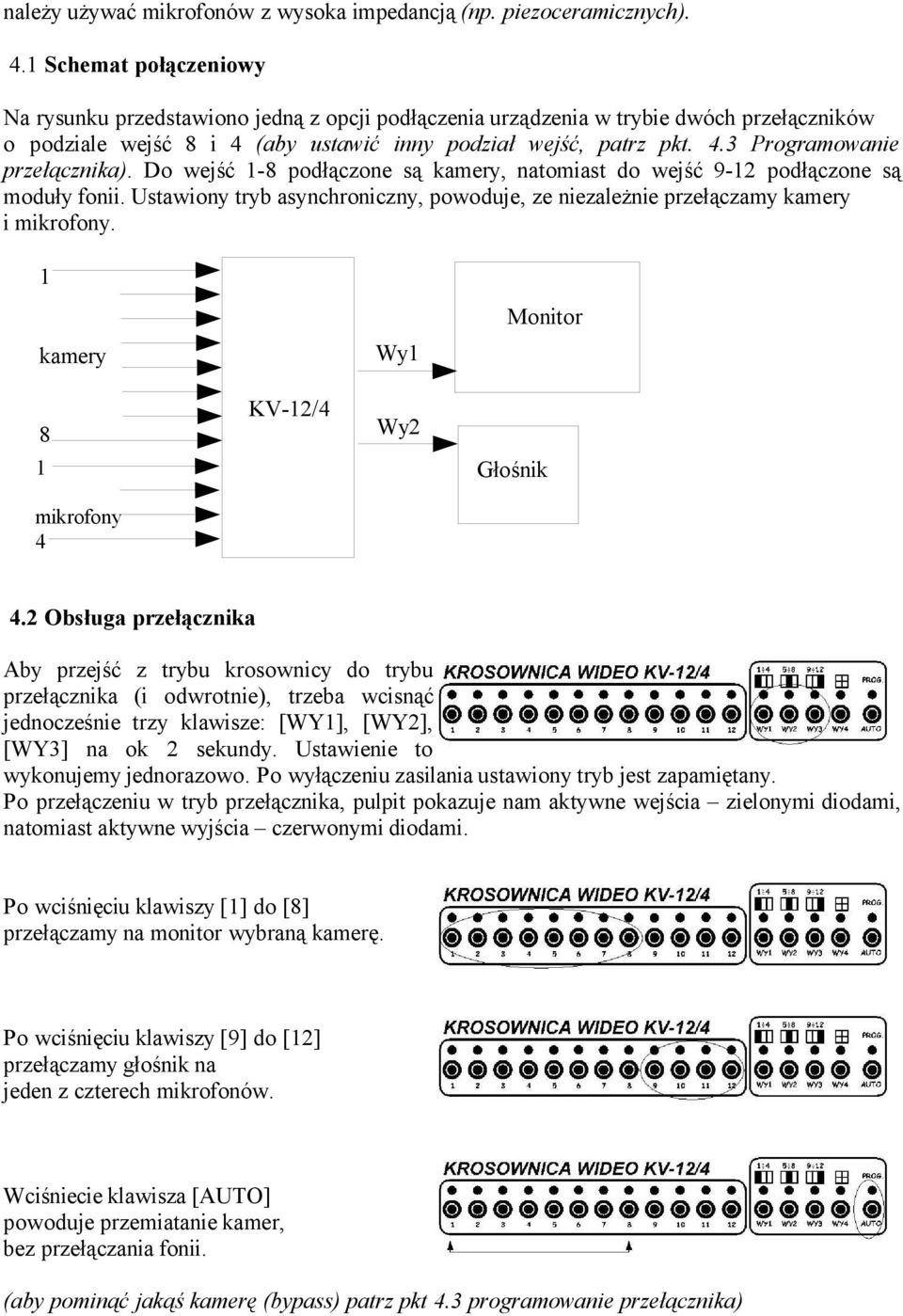 powoduje, ze niezależnie przełączamy kamery i mikrofony kamery 8 mikrofony 4 KV-2/4 Wy Wy2 Monitor Głośnik 42 Obsługa przełącznika Aby przejść z trybu krosownicy do trybu przełącznika (i odwrotnie),