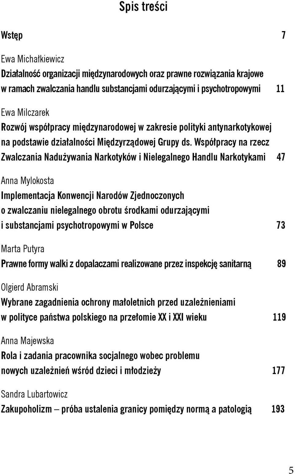 Współpracy na rzecz Zwalczania Nadużywania Narkotyków i Nielegalnego Handlu Narkotykami 47 Anna Mylokosta Implementacja Konwencji Narodów Zjednoczonych o zwalczaniu nielegalnego obrotu środkami