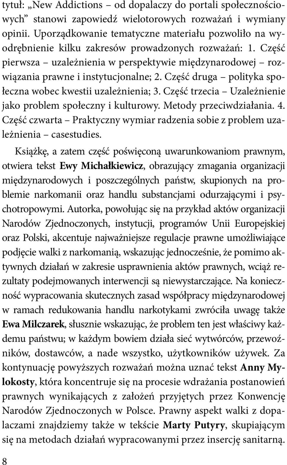 Część pierwsza uzależnienia w perspektywie międzynarodowej rozwiązania prawne i instytucjonalne; 2. Część druga polityka społeczna wobec kwestii uzależnienia; 3.