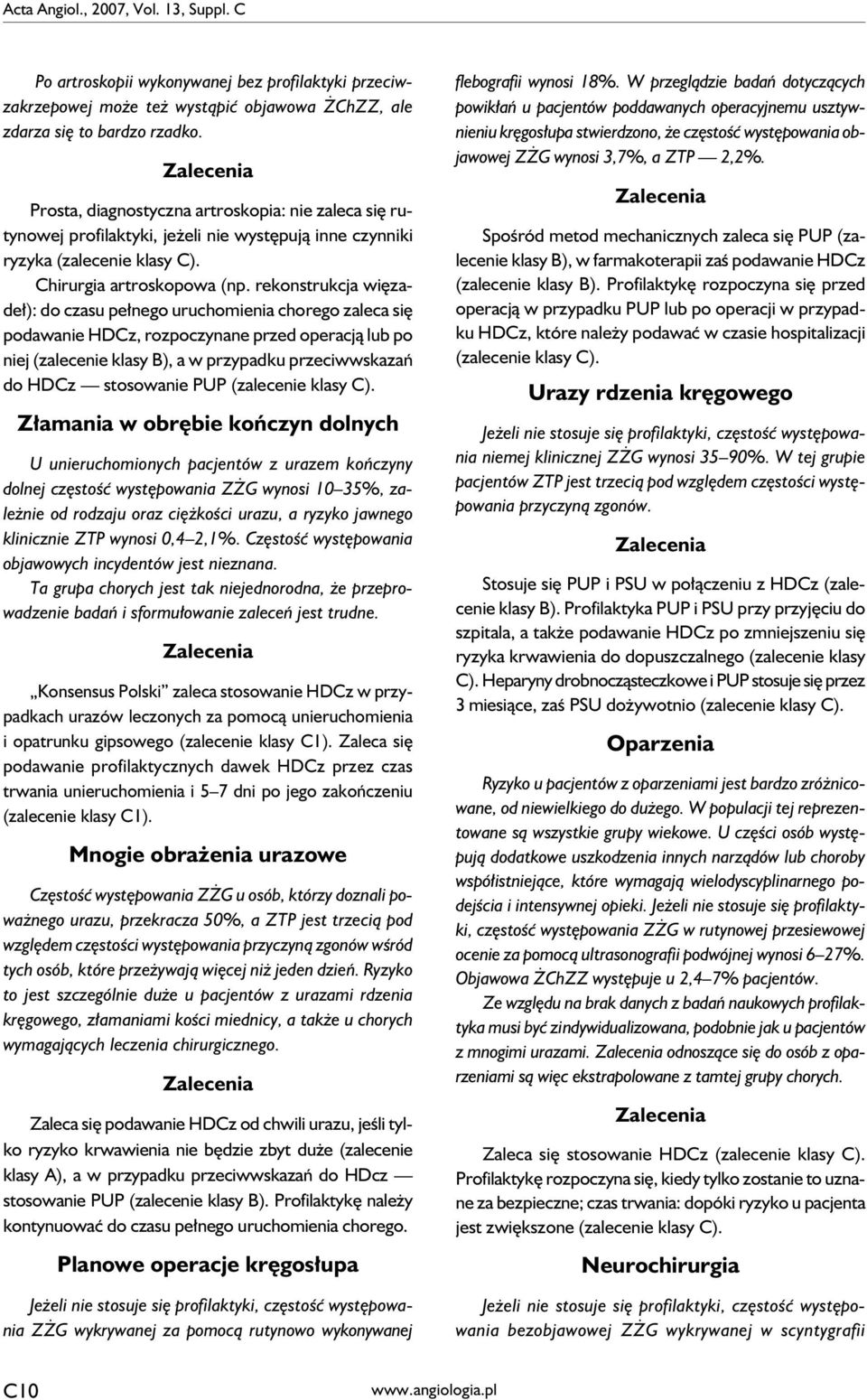 rekonstrukcja więzadeł): do czasu pełnego uruchomienia chorego zaleca się podawanie HDCz, rozpoczynane przed operacją lub po niej (zalecenie klasy B), a w przypadku przeciwwskazań do HDCz stosowanie