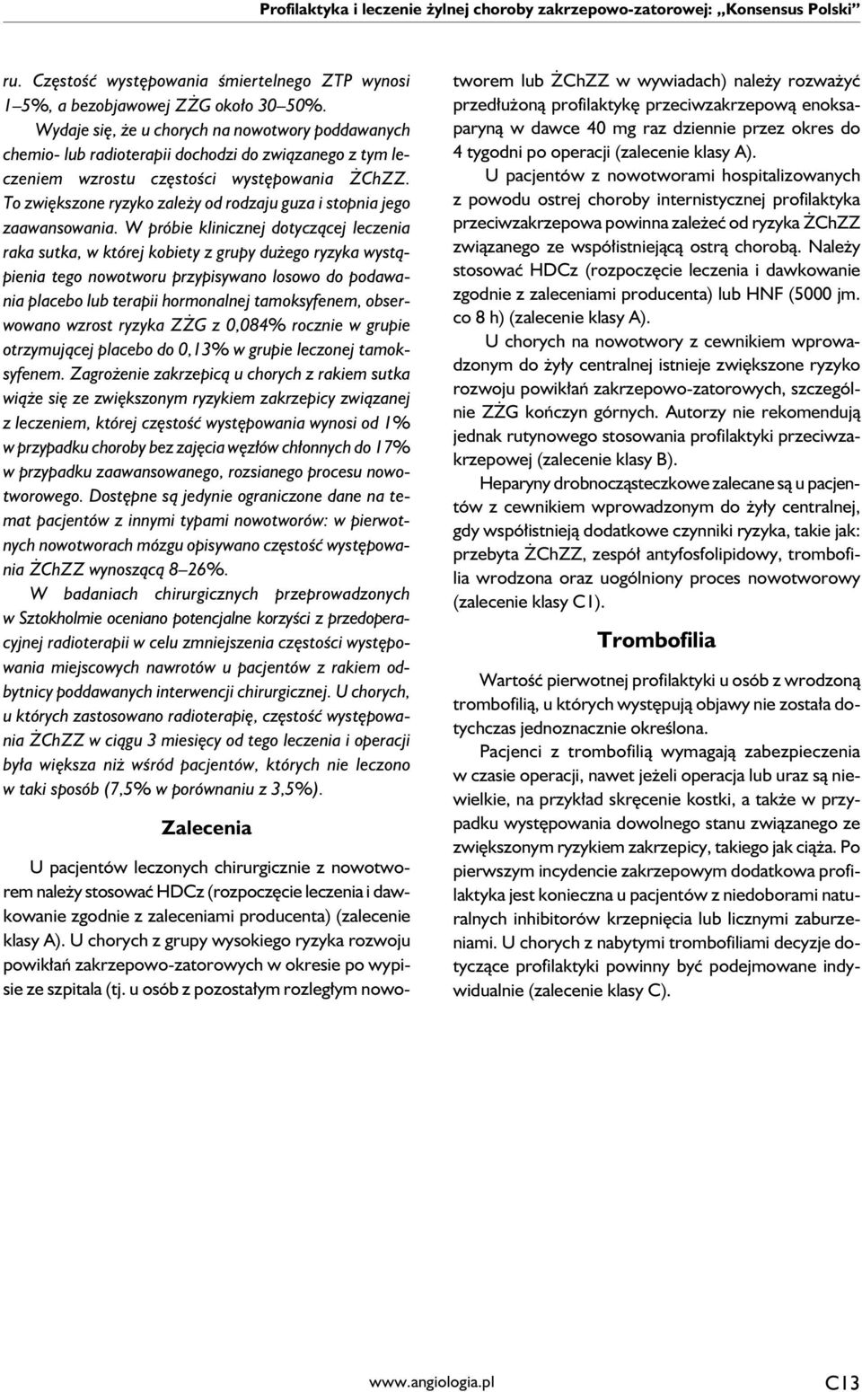 To zwiększone ryzyko zależy od rodzaju guza i stopnia jego zaawansowania.