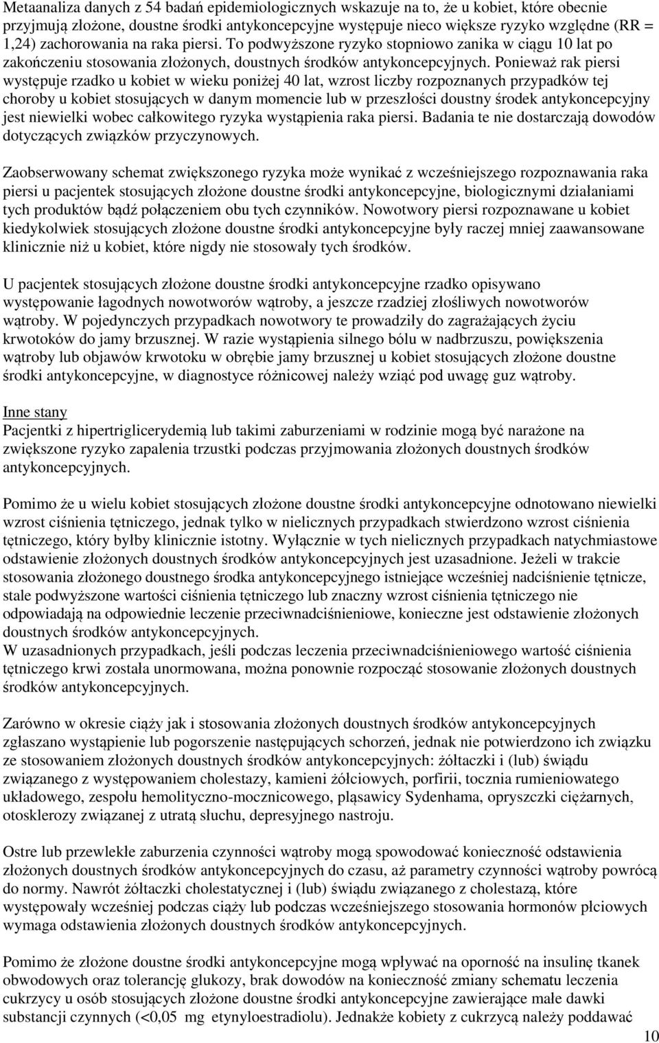 Ponieważ rak piersi występuje rzadko u kobiet w wieku poniżej 40 lat, wzrost liczby rozpoznanych przypadków tej choroby u kobiet stosujących w danym momencie lub w przeszłości doustny środek