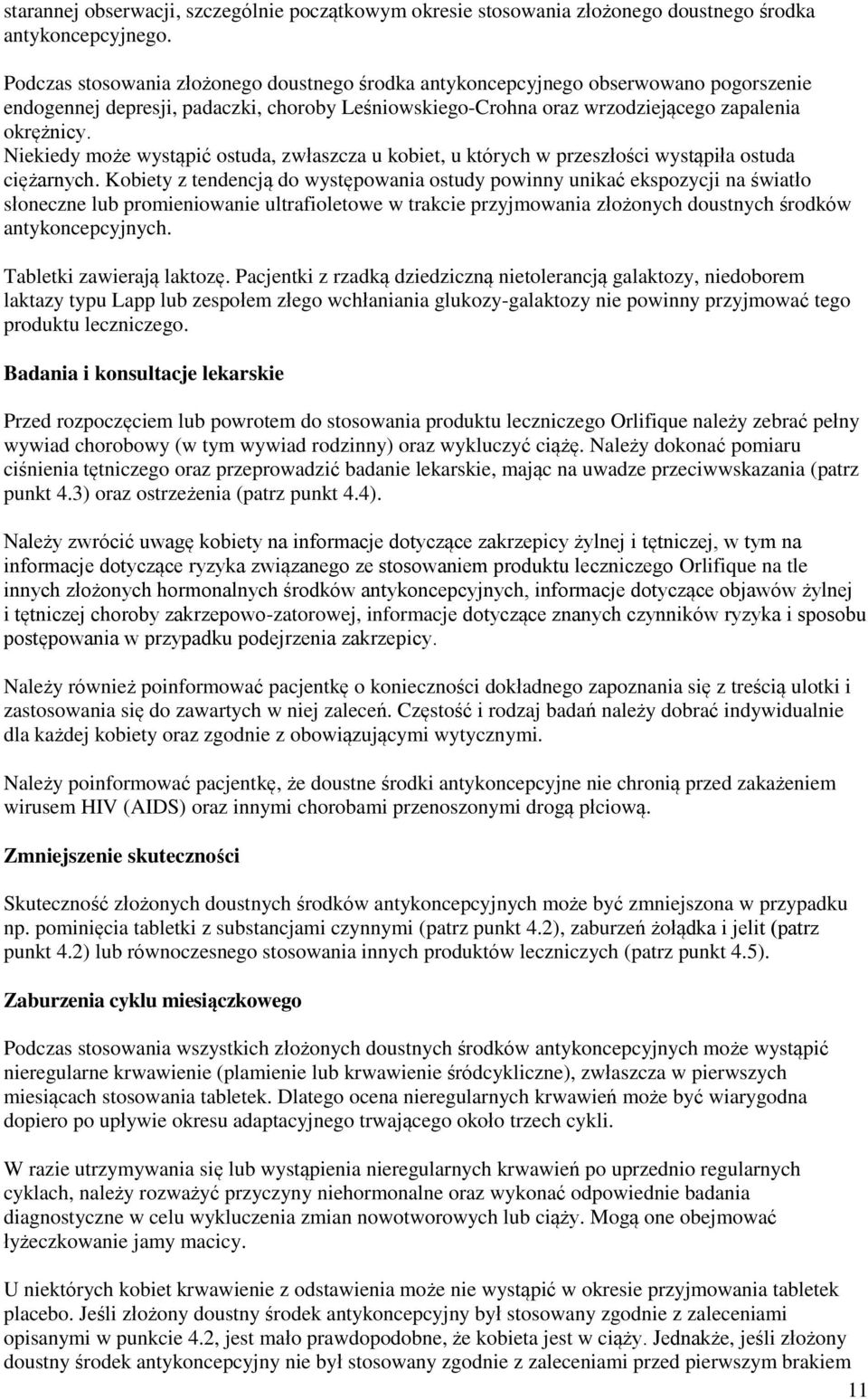 Niekiedy może wystąpić ostuda, zwłaszcza u kobiet, u których w przeszłości wystąpiła ostuda ciężarnych.