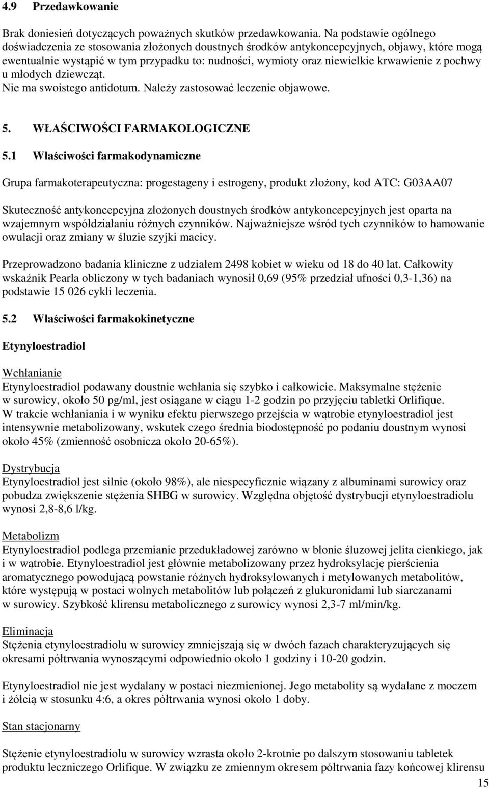 krwawienie z pochwy u młodych dziewcząt. Nie ma swoistego antidotum. Należy zastosować leczenie objawowe. 5. WŁAŚCIWOŚCI FARMAKOLOGICZNE 5.