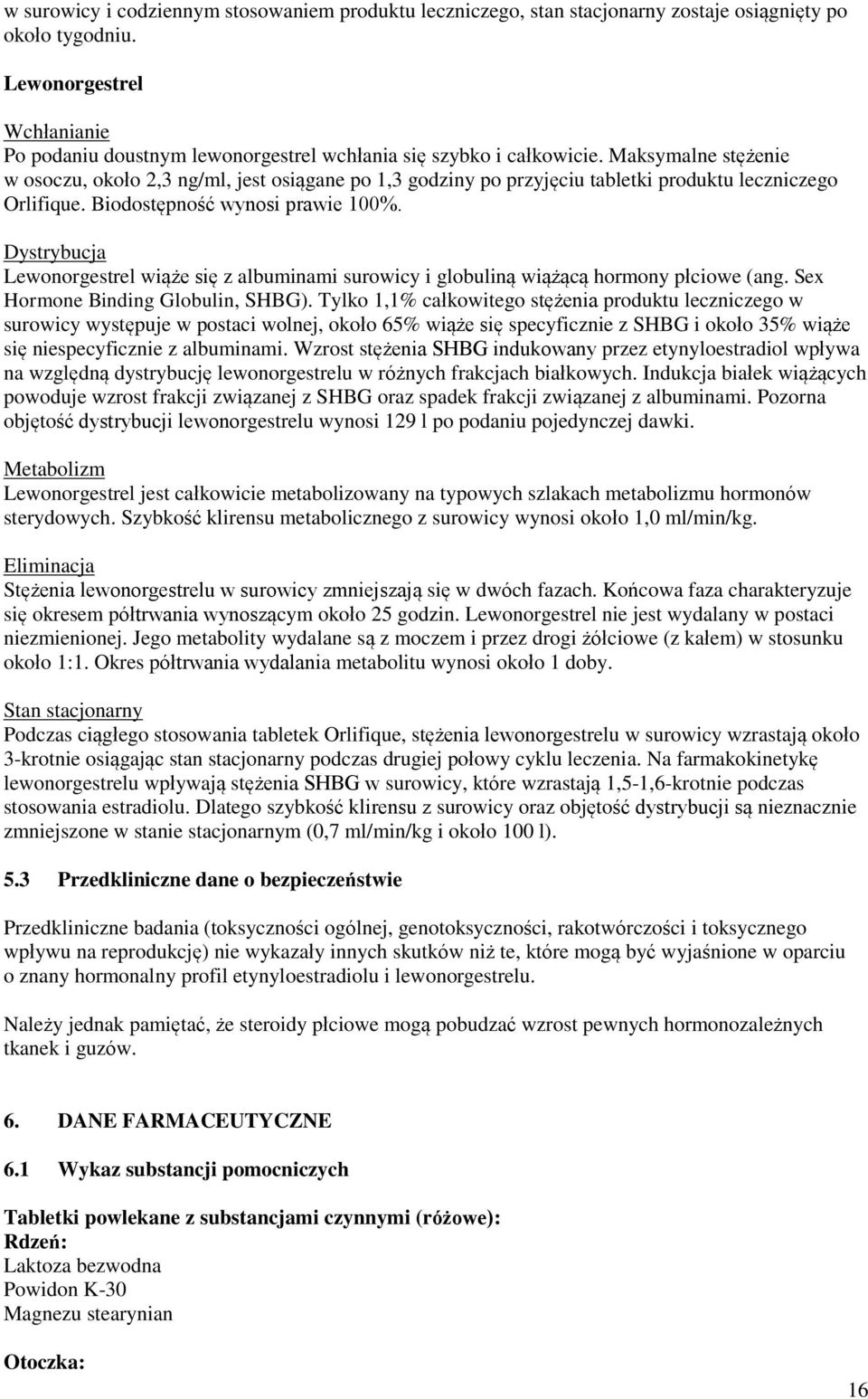 Maksymalne stężenie w osoczu, około 2,3 ng/ml, jest osiągane po 1,3 godziny po przyjęciu tabletki produktu leczniczego Orlifique. Biodostępność wynosi prawie 100%.