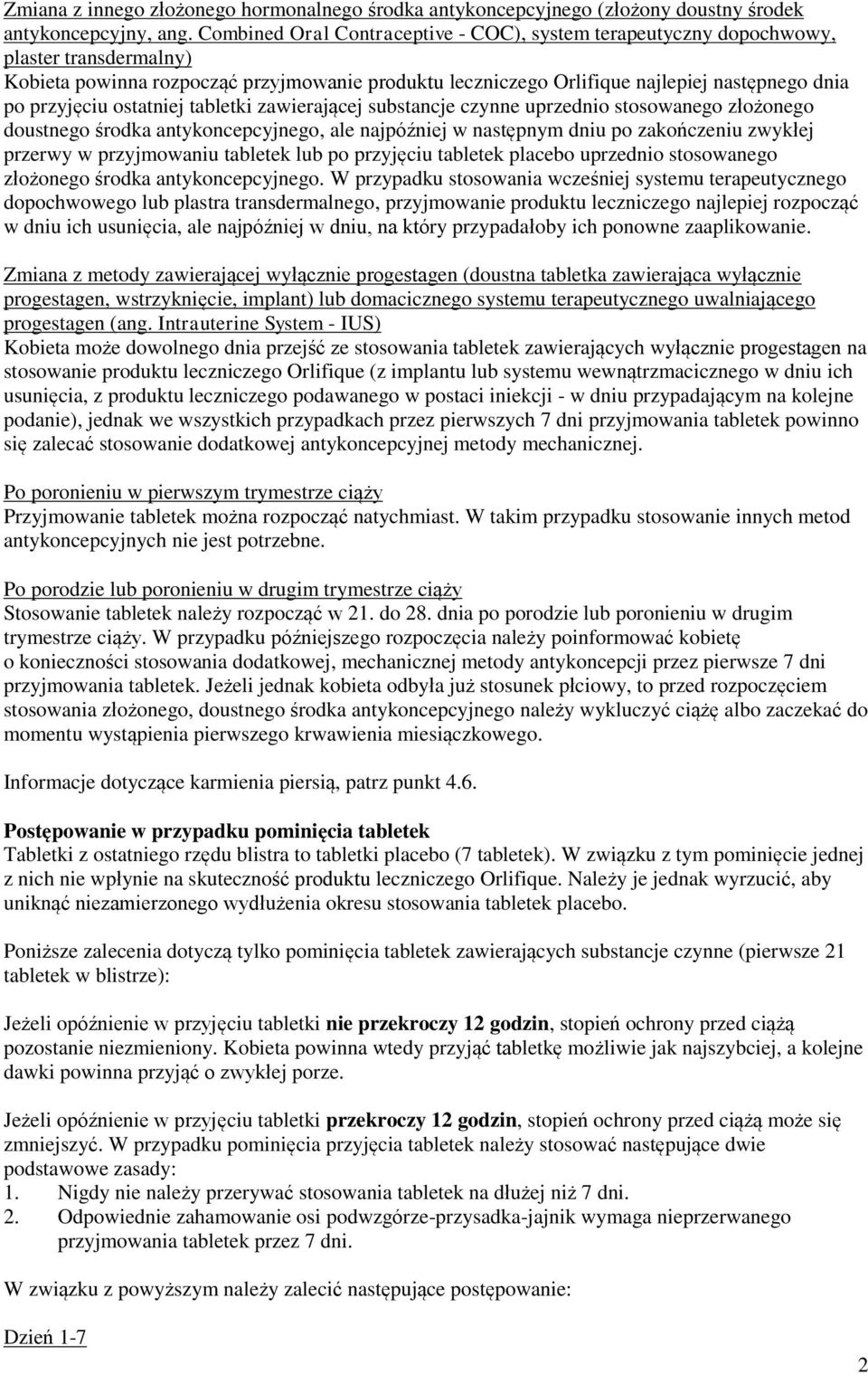 przyjęciu ostatniej tabletki zawierającej substancje czynne uprzednio stosowanego złożonego doustnego środka antykoncepcyjnego, ale najpóźniej w następnym dniu po zakończeniu zwykłej przerwy w