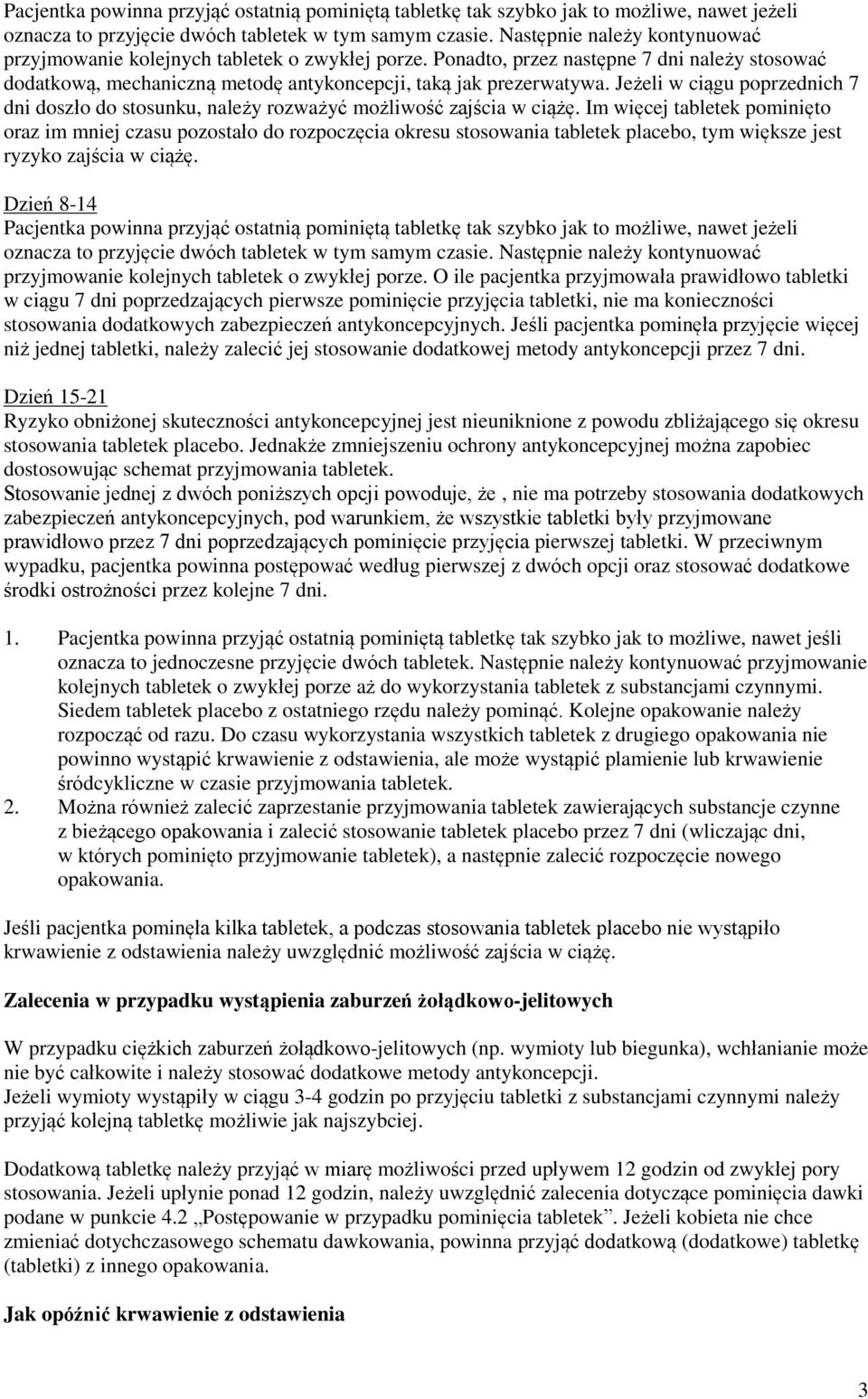 Jeżeli w ciągu poprzednich 7 dni doszło do stosunku, należy rozważyć możliwość zajścia w ciążę.