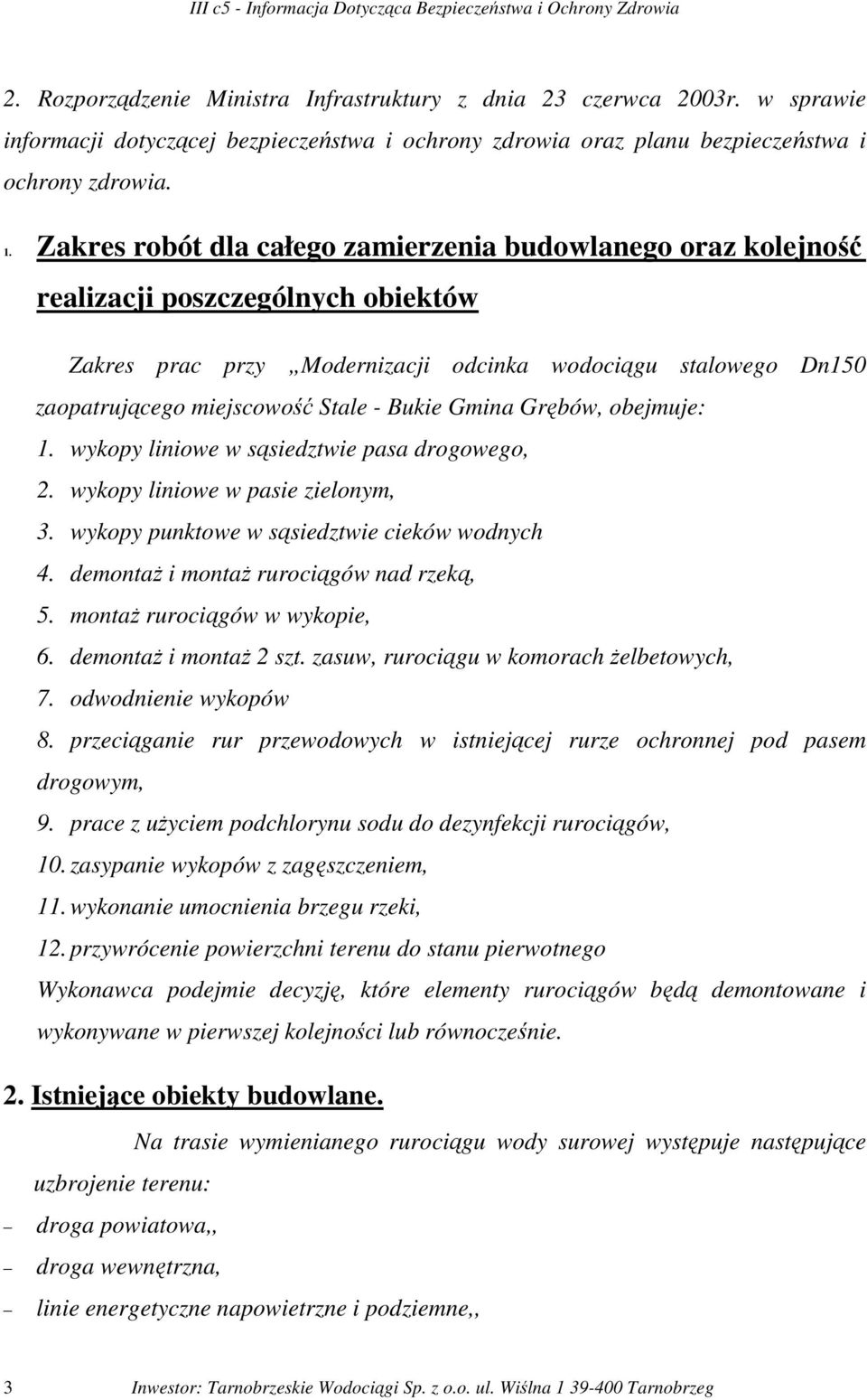 Bukie Gmina Grębów, obejmuje: 1. wykopy liniowe w sąsiedztwie pasa drogowego, 2. wykopy liniowe w pasie zielonym, 3. wykopy punktowe w sąsiedztwie cieków wodnych 4.