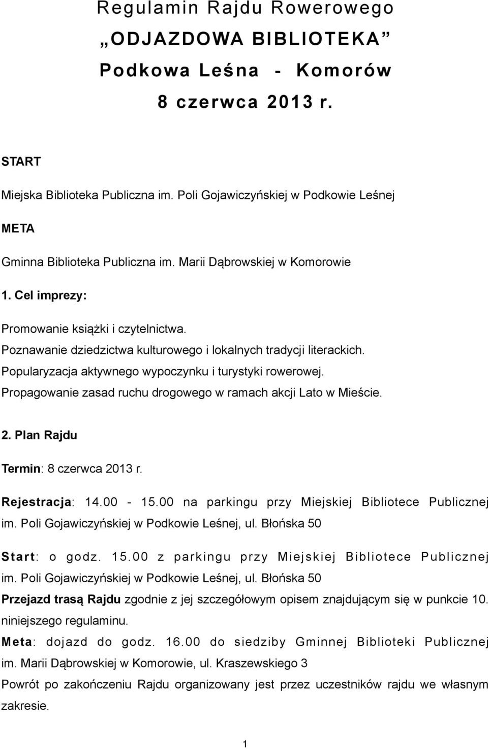 Poznawanie dziedzictwa kulturowego i lokalnych tradycji literackich. Popularyzacja aktywnego wypoczynku i turystyki rowerowej. Propagowanie zasad ruchu drogowego w ramach akcji Lato w Mieście. 2.