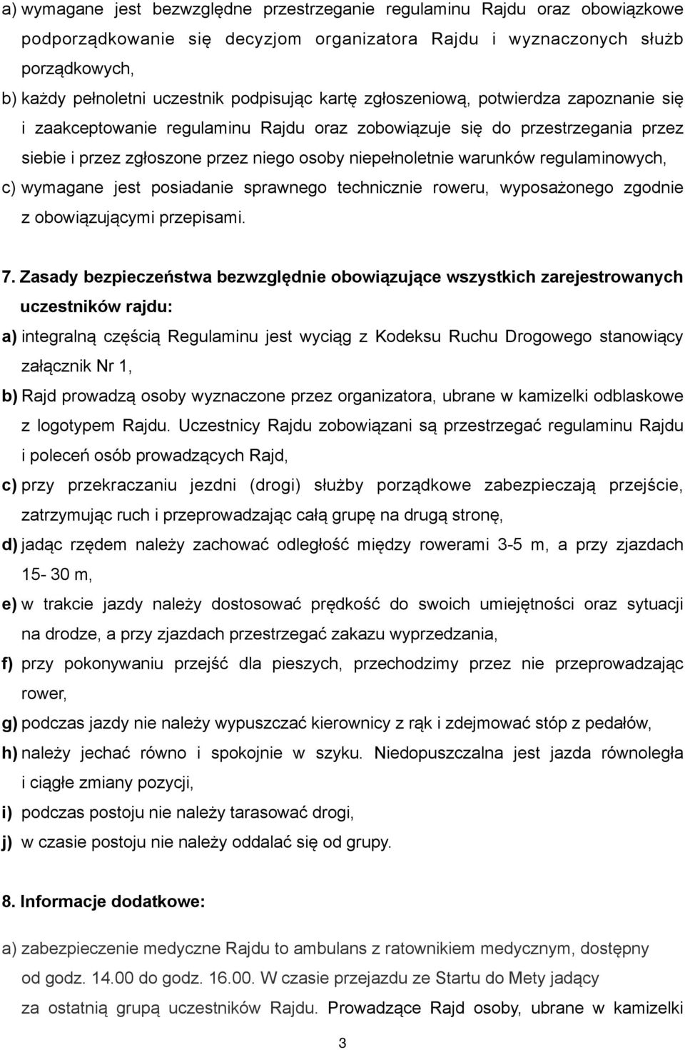 warunków regulaminowych, c) wymagane jest posiadanie sprawnego technicznie roweru, wyposażonego zgodnie z obowiązującymi przepisami. 7.