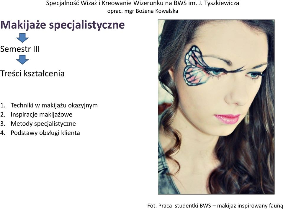 Treści kształcenia 1. Techniki w makijażu okazyjnym 2.