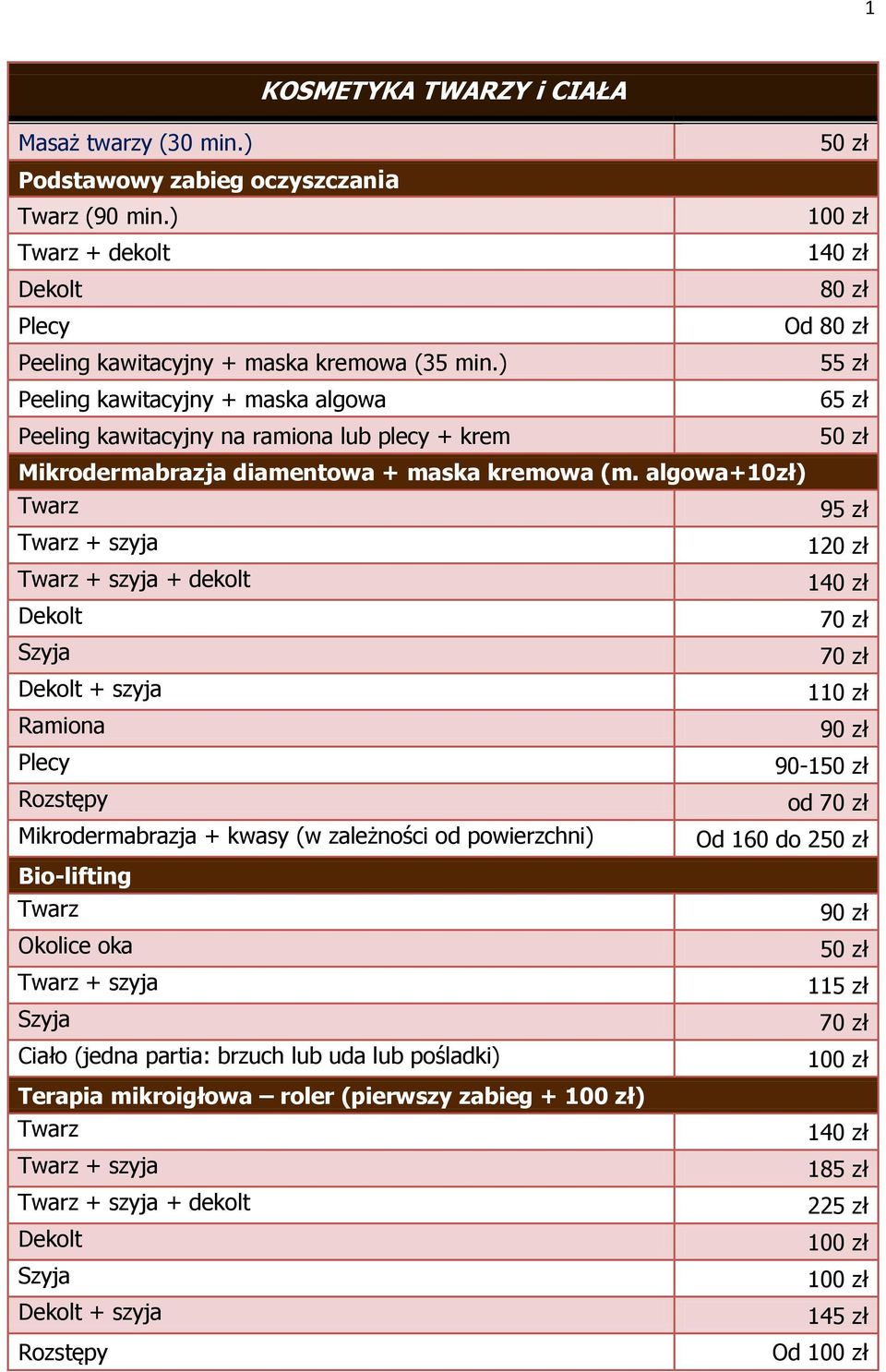 ) Peeling kawitacyjny + maska algowa 65 zł Peeling kawitacyjny na ramiona lub plecy + krem Mikrodermabrazja diamentowa + maska kremowa (m.