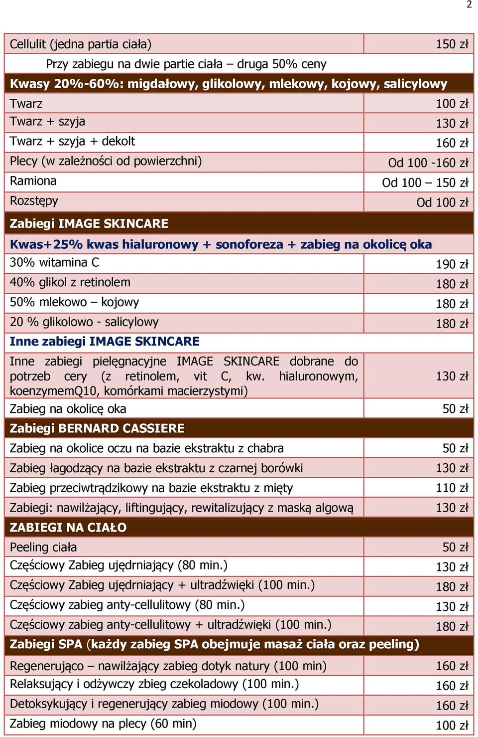 - salicylowy 180 zł Inne zabiegi IMAGE SKINCARE Inne zabiegi pielęgnacyjne IMAGE SKINCARE dobrane do potrzeb cery (z retinolem, vit C, kw.