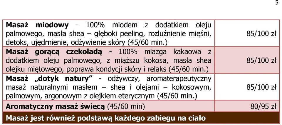 ) Masaż gorącą czekoladą - 100% miazga kakaowa z dodatkiem oleju palmowego, z miąższu kokosa, masła shea olejku miętowego, poprawa kondycji skóry i