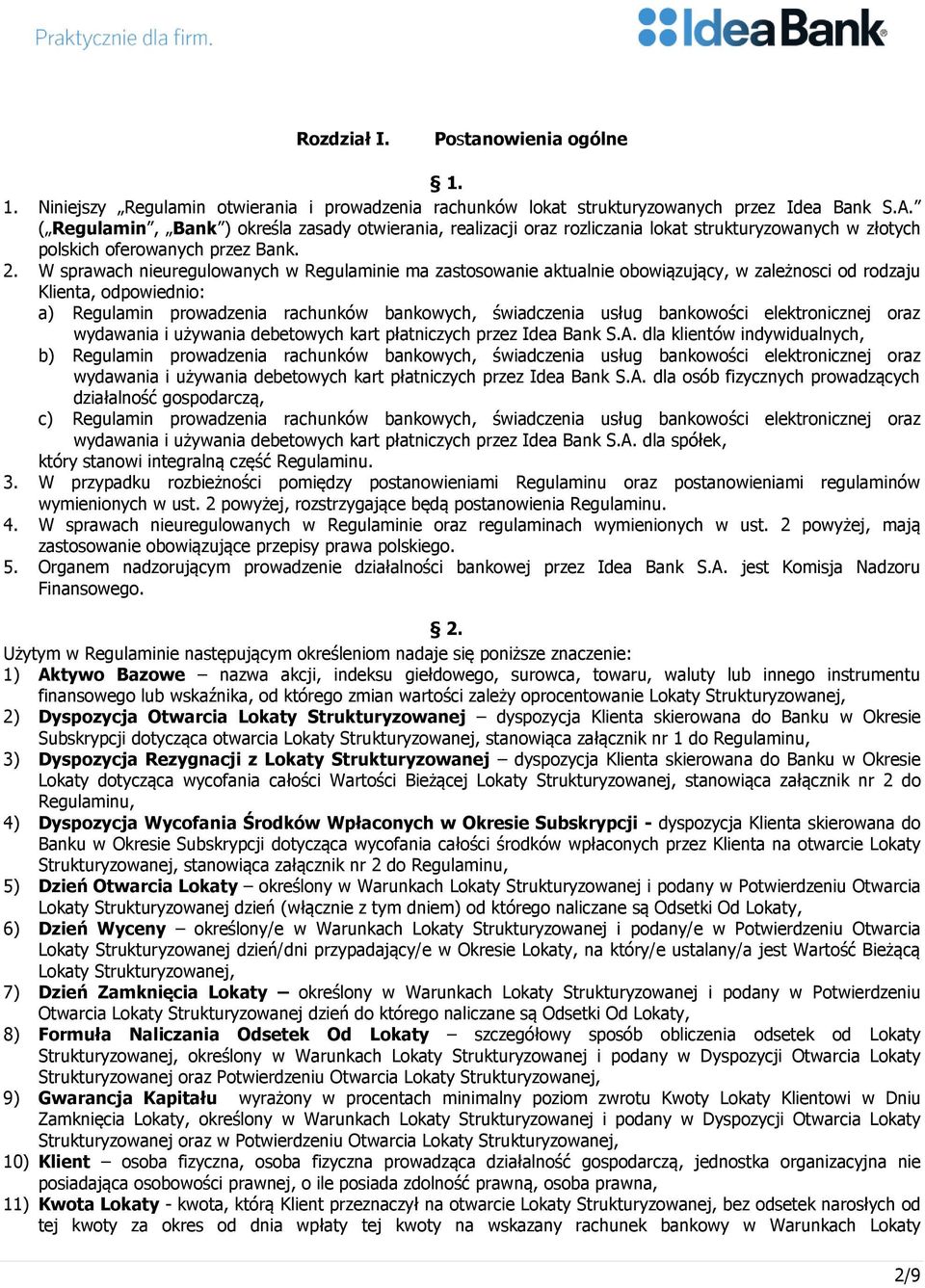 W sprawach nieuregulowanych w Regulaminie ma zastosowanie aktualnie obowiązujący, w zależnosci od rodzaju Klienta, odpowiednio: a) Regulamin prowadzenia rachunków bankowych, świadczenia usług