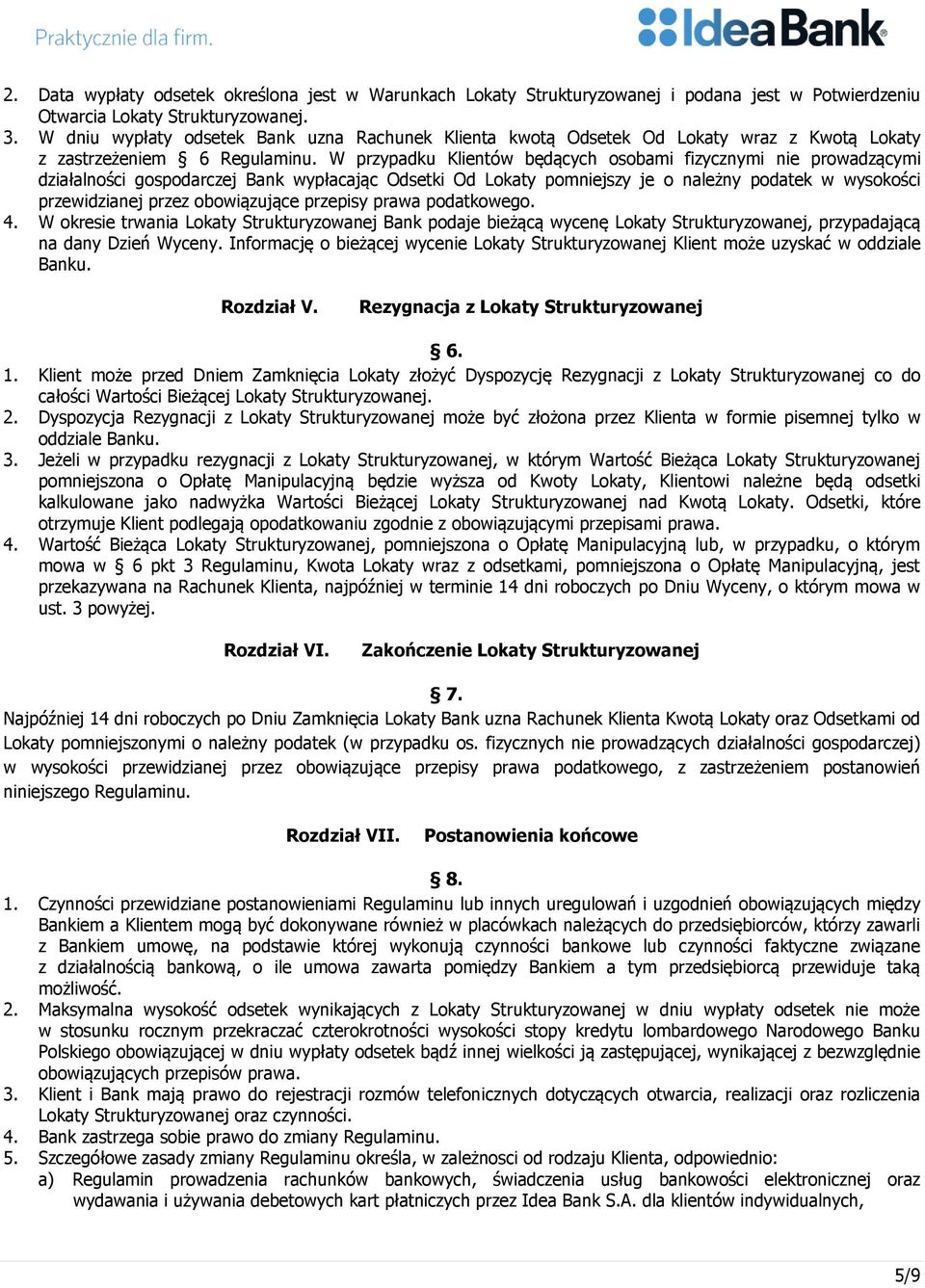W przypadku Klientów będących osobami fizycznymi nie prowadzącymi działalności gospodarczej Bank wypłacając Odsetki Od Lokaty pomniejszy je o należny podatek w wysokości przewidzianej przez
