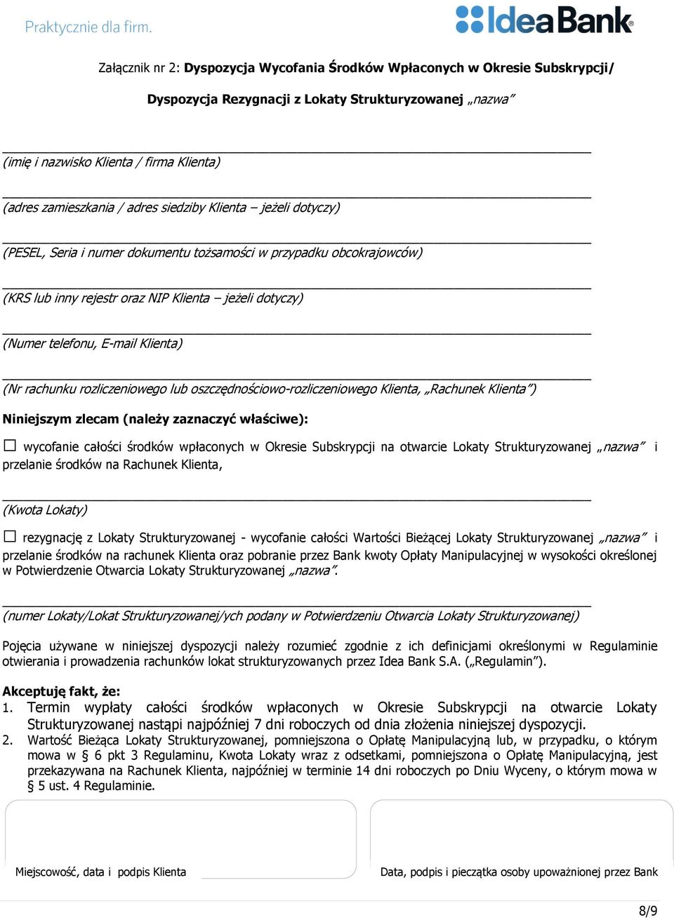 (Nr rachunku rozliczeniowego lub oszczędnościowo-rozliczeniowego Klienta, Rachunek Klienta ) Niniejszym zlecam (należy zaznaczyć właściwe): wycofanie całości środków wpłaconych w Okresie Subskrypcji