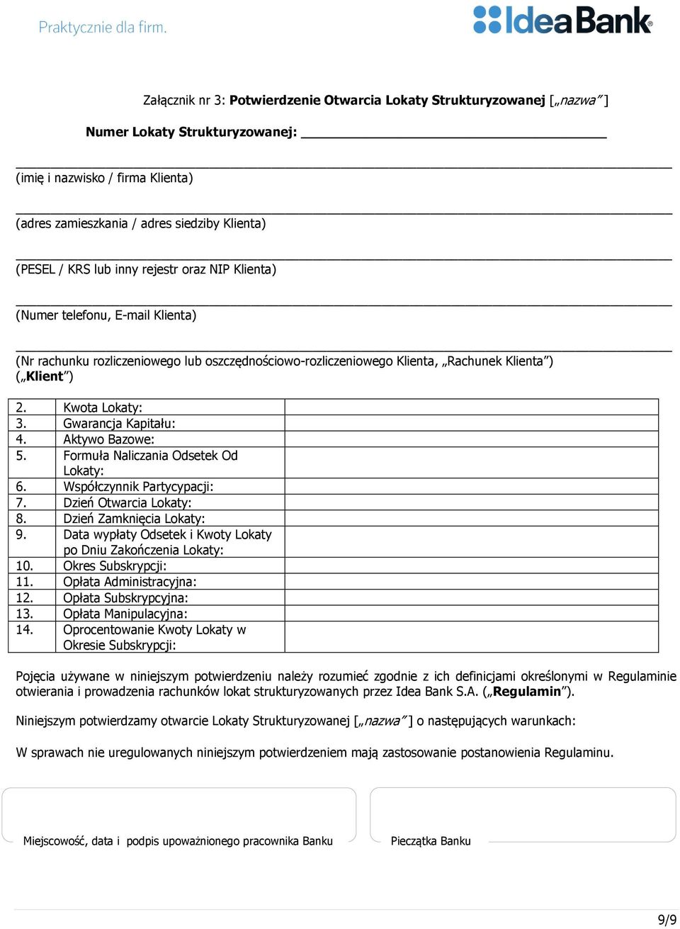 Gwarancja Kapitału: 4. Aktywo Bazowe: 5. Formuła Naliczania Odsetek Od Lokaty: 6. Współczynnik Partycypacji: 7. Dzień Otwarcia Lokaty: 8. Dzień Zamknięcia Lokaty: 9.