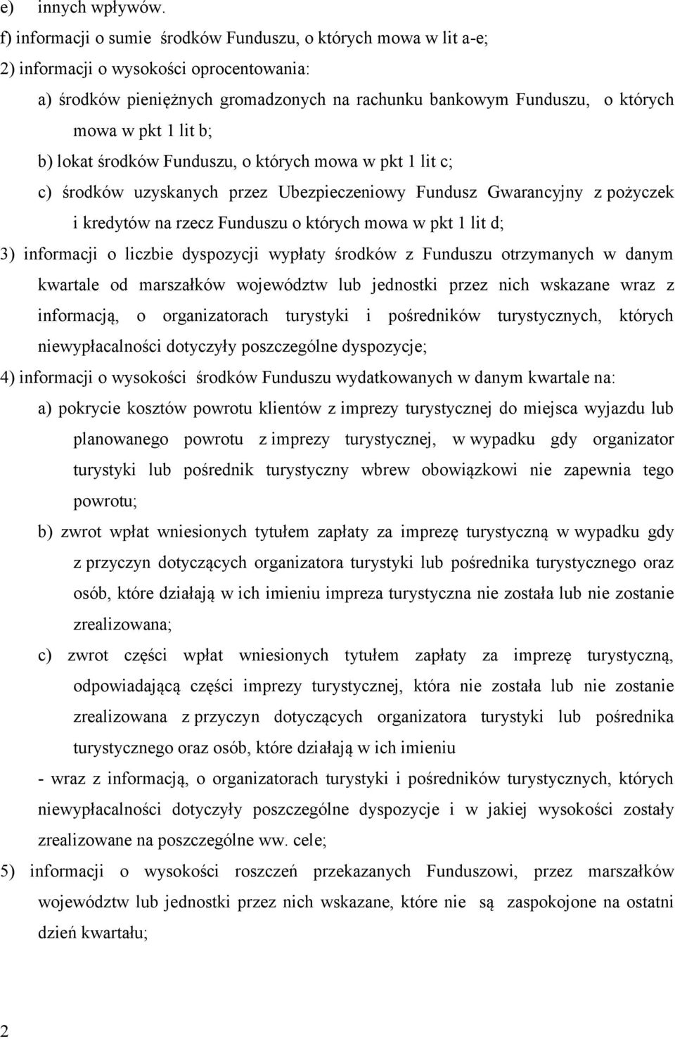 lit b; b) lokat środków Funduszu, o których mowa w pkt 1 lit c; c) środków uzyskanych przez Ubezpieczeniowy Fundusz Gwarancyjny z pożyczek i kredytów na rzecz Funduszu o których mowa w pkt 1 lit d;