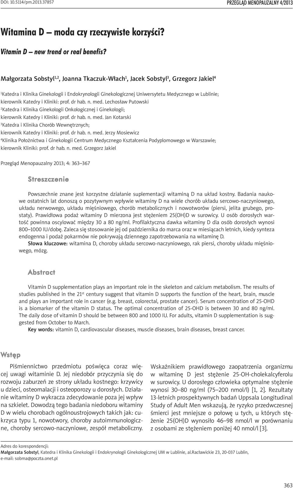 Katedry i Kliniki: prof. dr hab. n. med. Lechosław Putowski 2 Katedra i Klinika Ginekologii Onkologicznej i Ginekologii; kierownik Katedry i Kliniki: prof. dr hab. n. med. Jan Kotarski 3 Katedra i Klinika Chorób Wewnętrznych; kierownik Katedry i Kliniki: prof.