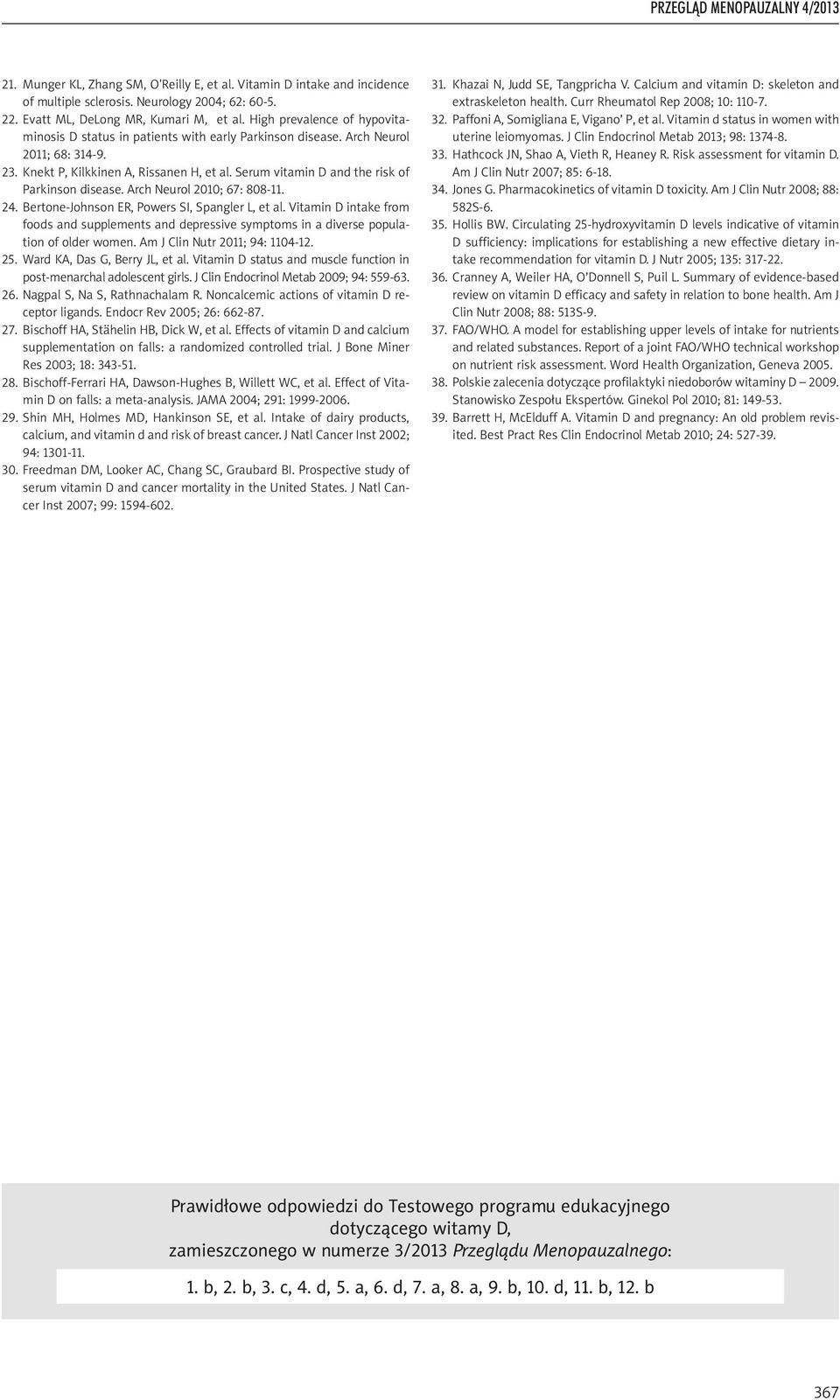 Serum vitamin D and the risk of Parkinson disease. Arch Neurol 2010; 67: 808-11. 24. Bertone-Johnson ER, Powers SI, Spangler L, et al.