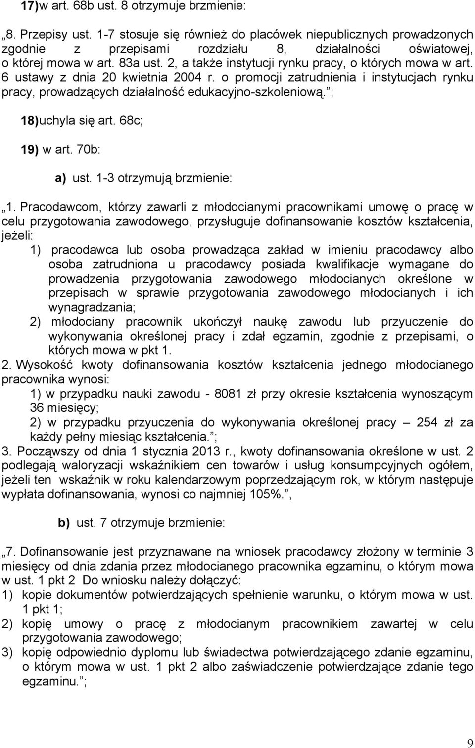 2, a także instytucji rynku pracy, o których mowa w art. 6 ustawy z dnia 20 kwietnia 2004 r. o promocji zatrudnienia i instytucjach rynku pracy, prowadzących działalność edukacyjno-szkoleniową.