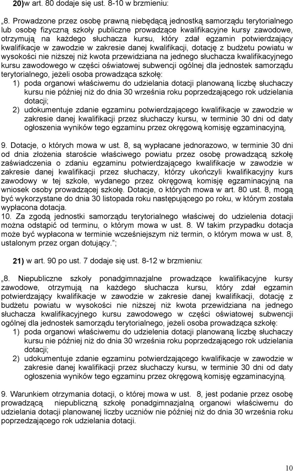 zdał egzamin potwierdzający kwalifikacje w zawodzie w zakresie danej kwalifikacji, dotację z budżetu powiatu w wysokości nie niższej niż kwota przewidziana na jednego słuchacza kwalifikacyjnego kursu