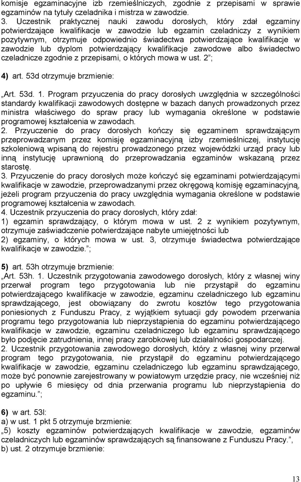 kwalifikacje w zawodzie lub dyplom potwierdzający kwalifikacje zawodowe albo świadectwo czeladnicze zgodnie z przepisami, o których mowa w ust. 2 ; 4) art. 53d otrzymuje brzmienie: Art. 53d. 1.