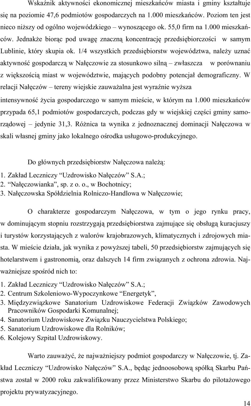 J e d n a k ż e b i o rą c po d u w a g ę z n a c z n ą k o n c e n t ra c j ę prz e d s i ę b i o rc z o śc i w s a m y m L u b li n i e, k t ó ry s k u pi a o k.