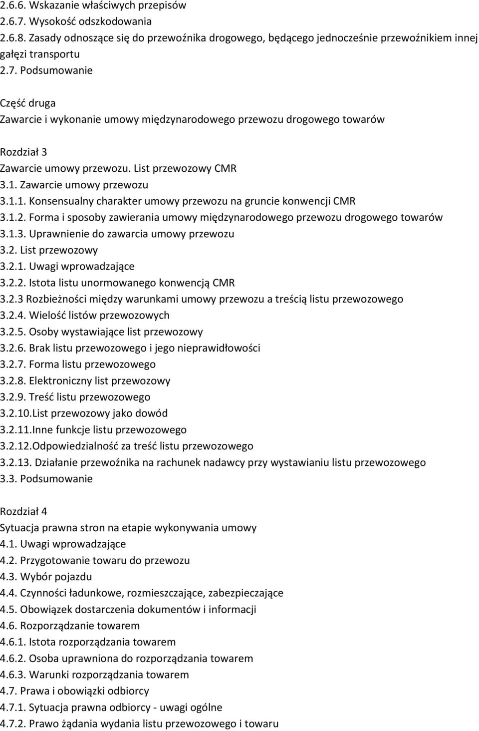 Forma i sposoby zawierania umowy międzynarodowego przewozu drogowego towarów 3.1.3. Uprawnienie do zawarcia umowy przewozu 3.2. List przewozowy 3.2.1. Uwagi wprowadzające 3.2.2. Istota listu unormowanego konwencją CMR 3.