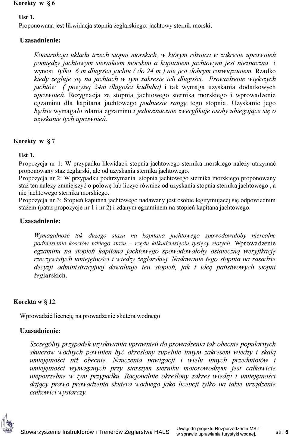 m ) nie jest dobrym rozwiązaniem. Rzadko kiedy żegluje się na jachtach w tym zakresie ich długości.