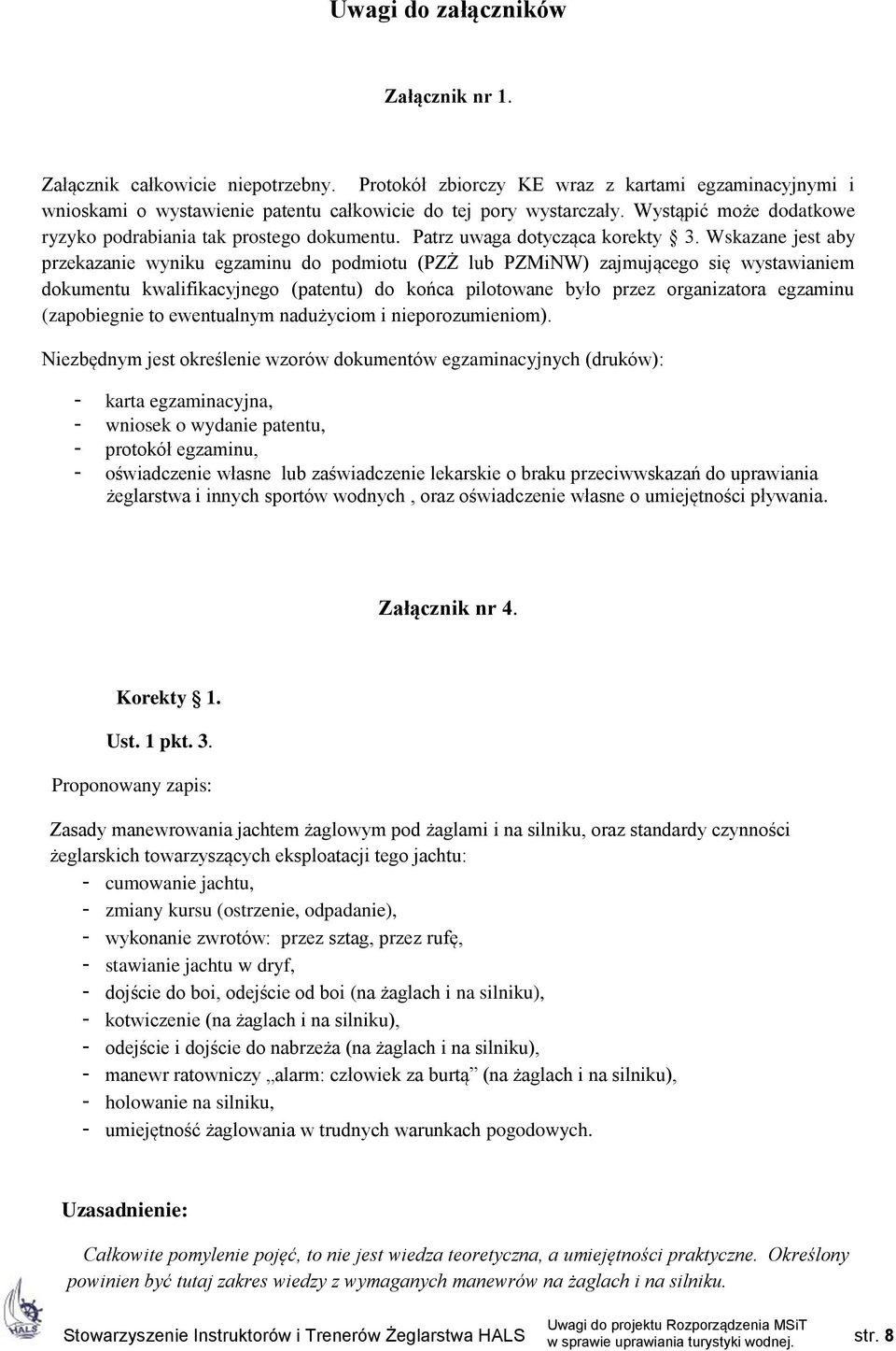 Wskazane jest aby przekazanie wyniku egzaminu do podmiotu (PZŻ lub PZMiNW) zajmującego się wystawianiem dokumentu kwalifikacyjnego (patentu) do końca pilotowane było przez organizatora egzaminu