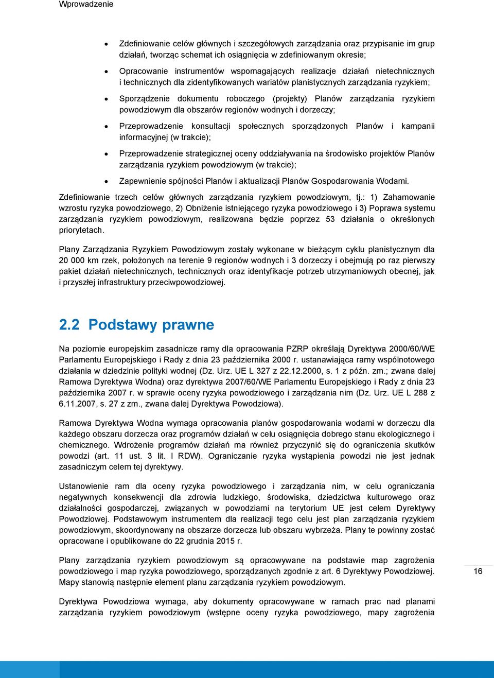 ryzykiem powodziowym dla obszarów regionów wodnych i dorzeczy; Przeprowadzenie konsultacji społecznych sporządzonych Planów i kampanii informacyjnej (w trakcie); Przeprowadzenie strategicznej oceny