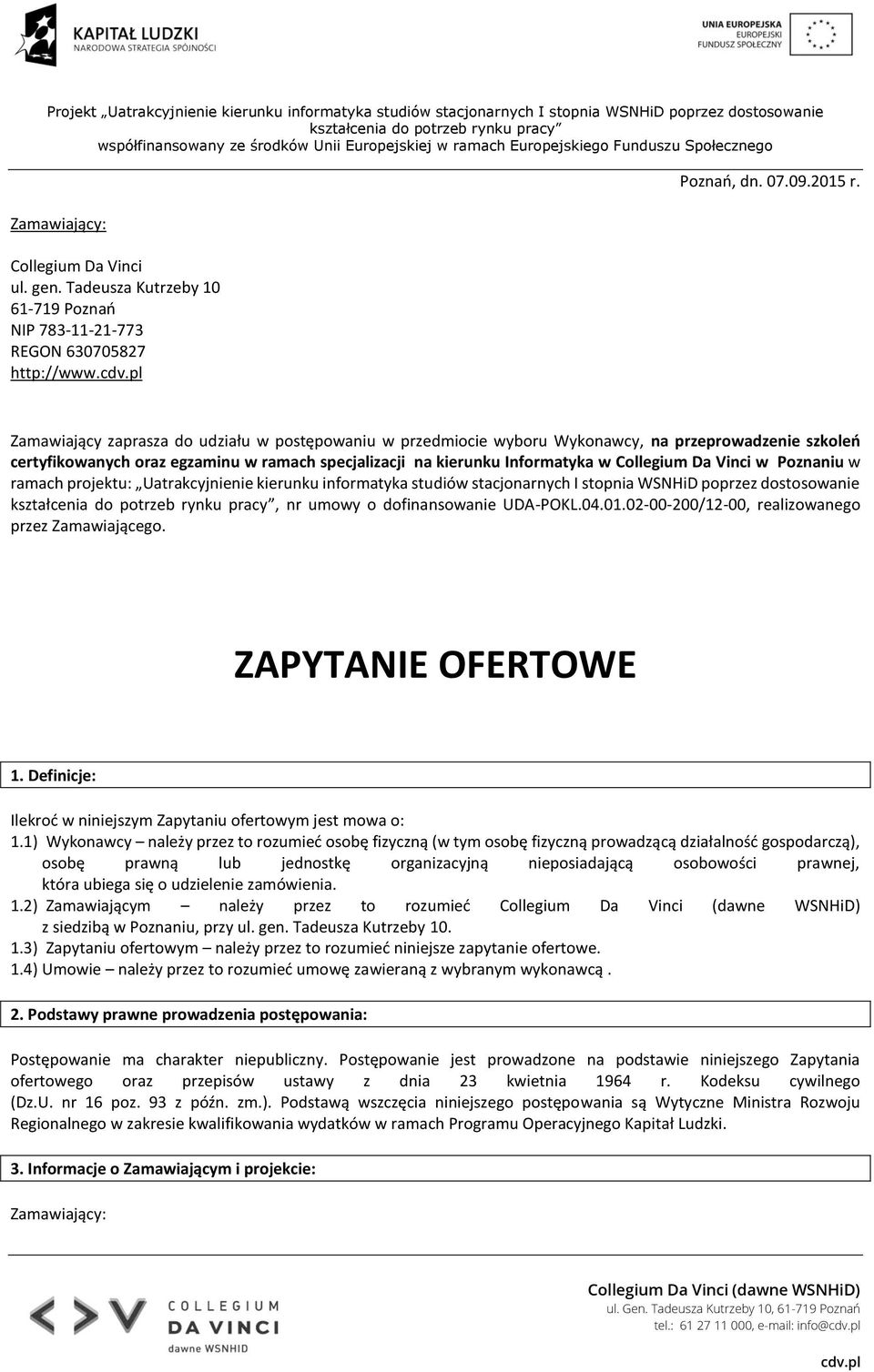 Vinci w Poznaniu w ramach projektu: Uatrakcyjnienie kierunku informatyka studiów stacjonarnych I stopnia WSNHiD poprzez dostosowanie, nr umowy o dofinansowanie UDA-POKL.04.01.