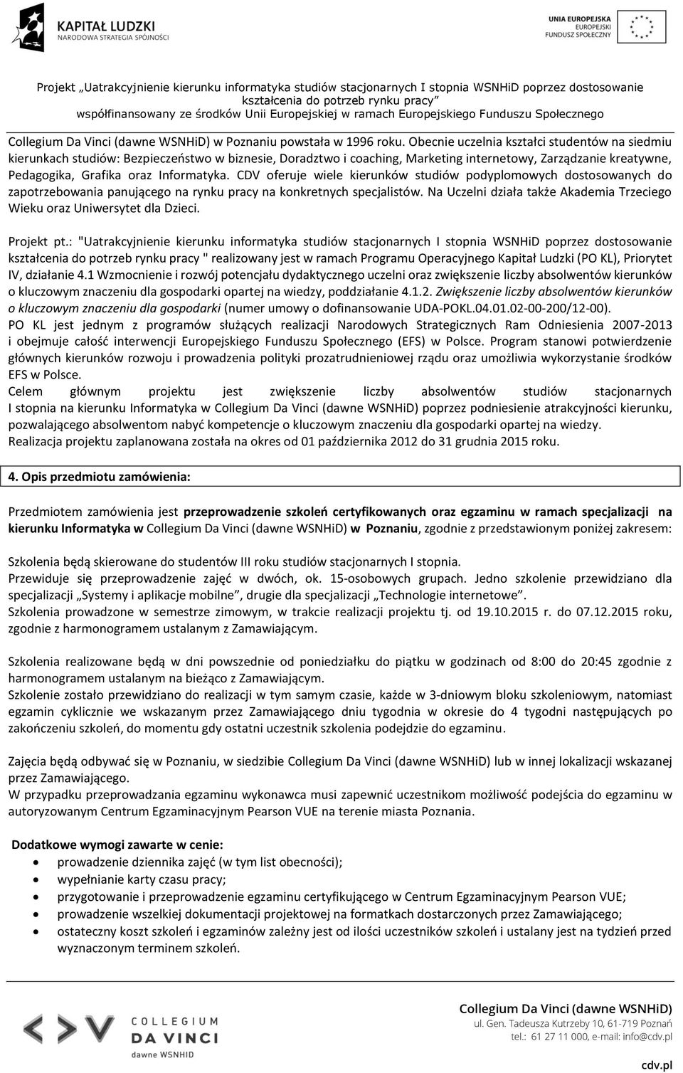 CDV oferuje wiele kierunków studiów podyplomowych dostosowanych do zapotrzebowania panującego na rynku pracy na konkretnych specjalistów.