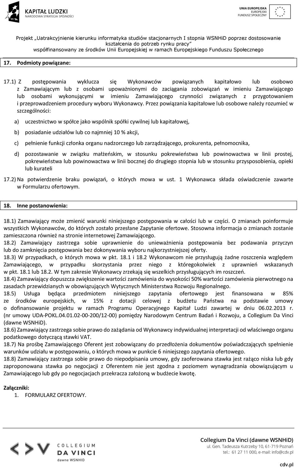 imieniu Zamawiającego czynności związanych z przygotowaniem i przeprowadzeniem procedury wyboru Wykonawcy.