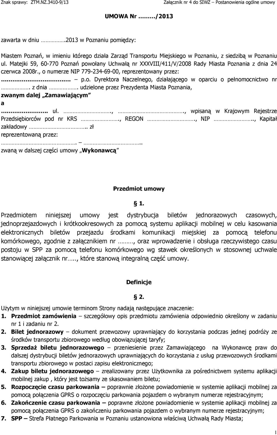 z dnia. udzielone przez Prezydenta Miasta Poznania, zwanym dalej Zamawiającym a. ul..,., wpisaną w Krajowym Rejestrze Przedsiębiorców pod nr KRS., REGON., NIP.., Kapitał zakładowy.