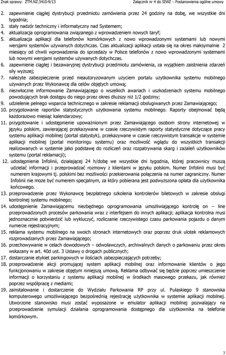 aktualizacja aplikacji dla telefonów komórkowych z nowo wprowadzonymi systemami lub nowymi wersjami systemów używanych dotychczas.
