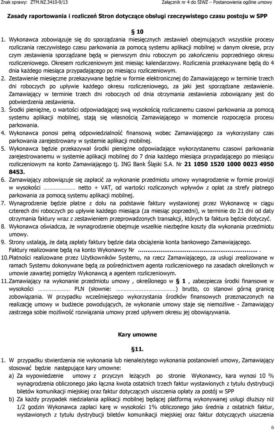 czym zestawienia sporządzane będą w pierwszym dniu roboczym po zakończeniu poprzedniego okresu rozliczeniowego. Okresem rozliczeniowym jest miesiąc kalendarzowy.