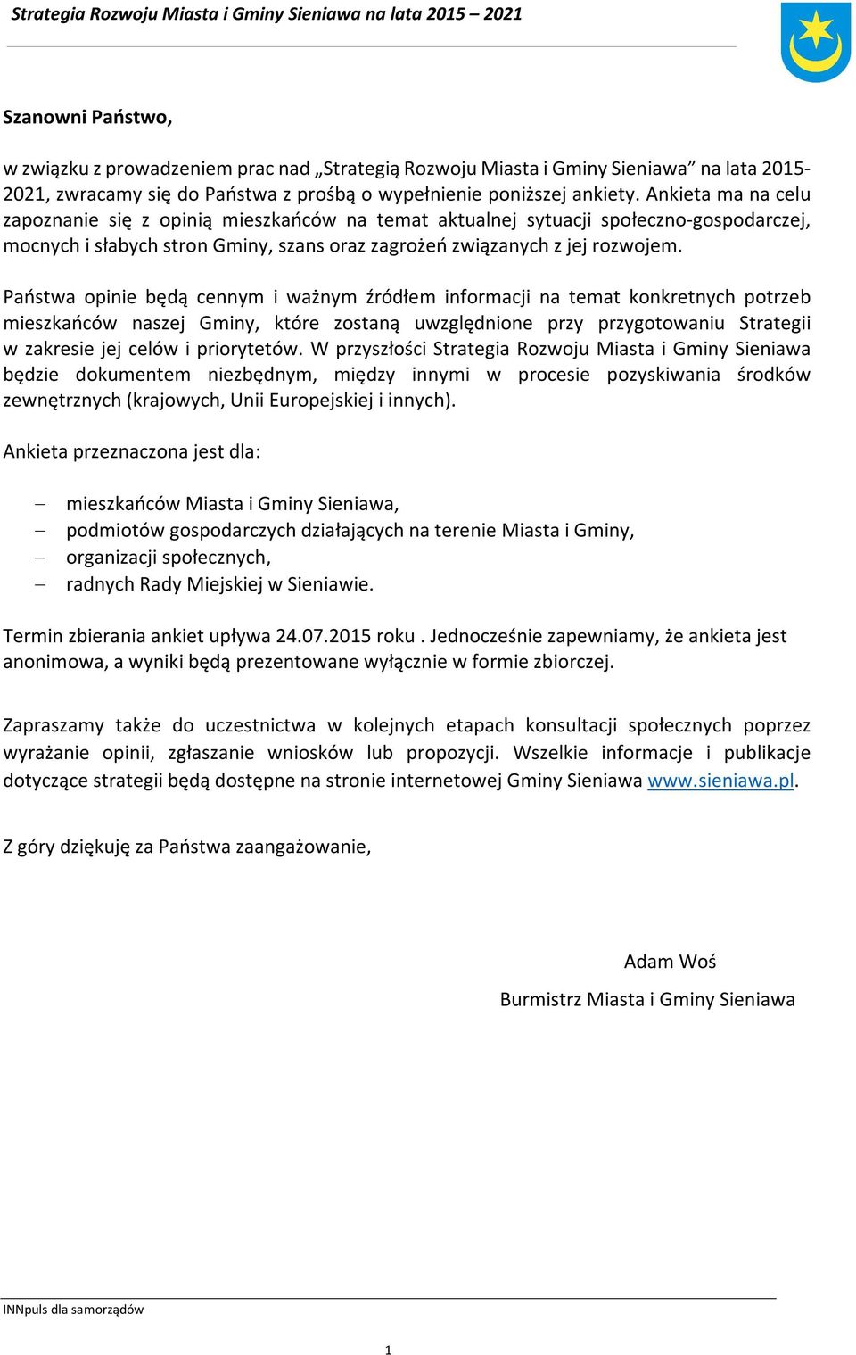 Państwa opinie będą cennym i ważnym źródłem informacji na temat konkretnych potrzeb mieszkańców naszej Gminy, które zostaną uwzględnione przy przygotowaniu Strategii w zakresie jej celów i