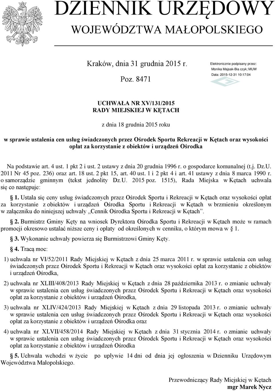 z obiektów i urządzeń Ośrodka Na podstawie art. 4 ust. 1 pkt 2 i ust. 2 ustawy z dnia 20 grudnia 1996 r. o gospodarce komunalnej (t.j. Dz.U. 2011 Nr 45 poz. 236) oraz art. 18 ust. 2 pkt 15, art.