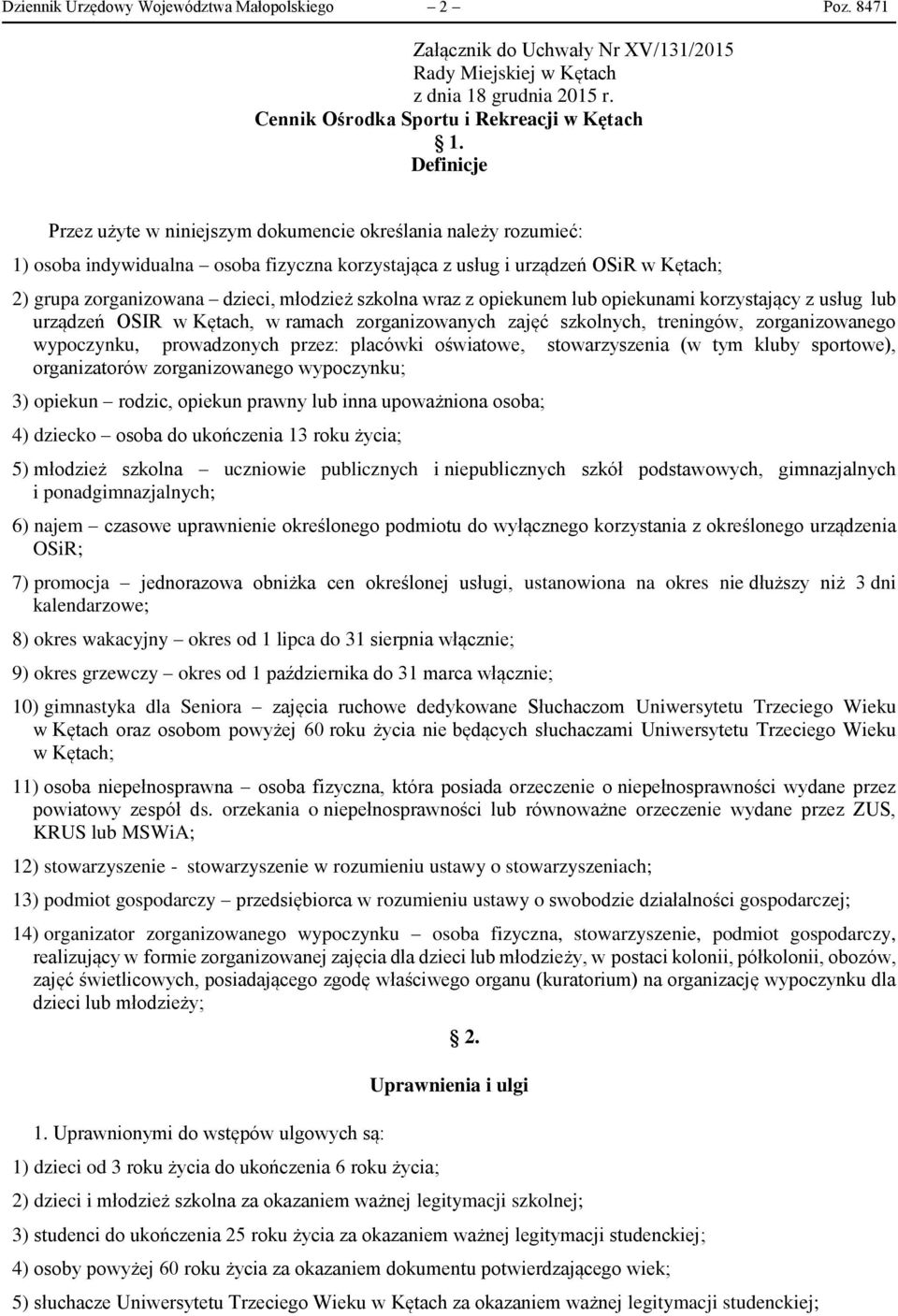 szkolna wraz z opiekunem lub opiekunami korzystający z usług lub urządzeń OSIR w Kętach, w ramach zorganizowanych zajęć szkolnych, treningów, zorganizowanego wypoczynku, prowadzonych przez: placówki