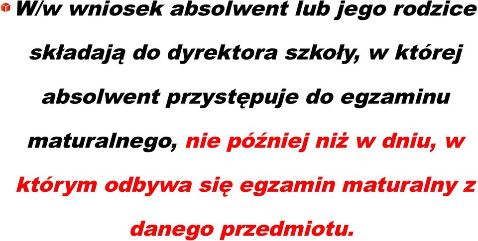 egzaminu maturalnego, nie później niż w dniu, w