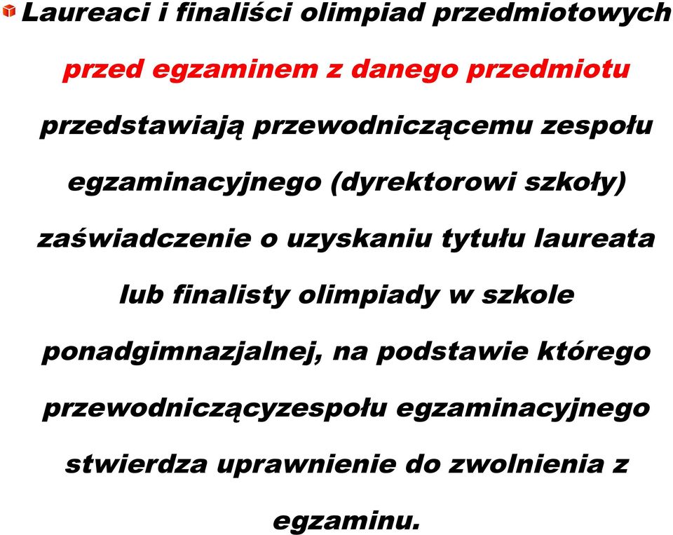 o uzyskaniu tytułu laureata lub finalisty olimpiady w szkole ponadgimnazjalnej, na