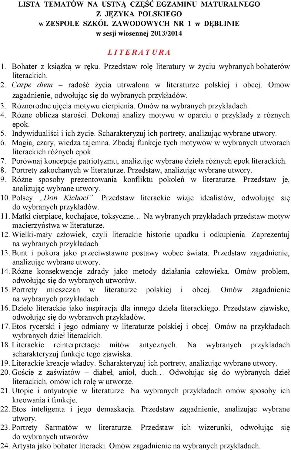 Różnorodne ujęcia motywu cierpienia. Omów na wybranych 4. Różne oblicza starości. Dokonaj analizy motywu w oparciu o przykłady z różnych epok. 5. Indywidualiści i ich życie.