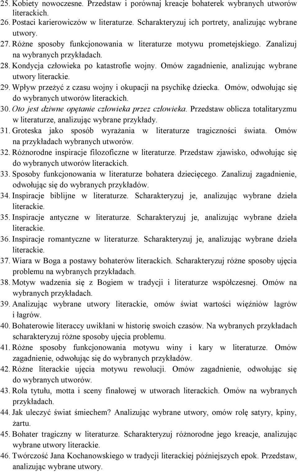 Wpływ przeżyć z czasu wojny i okupacji na psychikę dziecka. Omów, odwołując się do wybranych utworów literackich. 30. Oto jest dziwne opętanie człowieka przez człowieka.