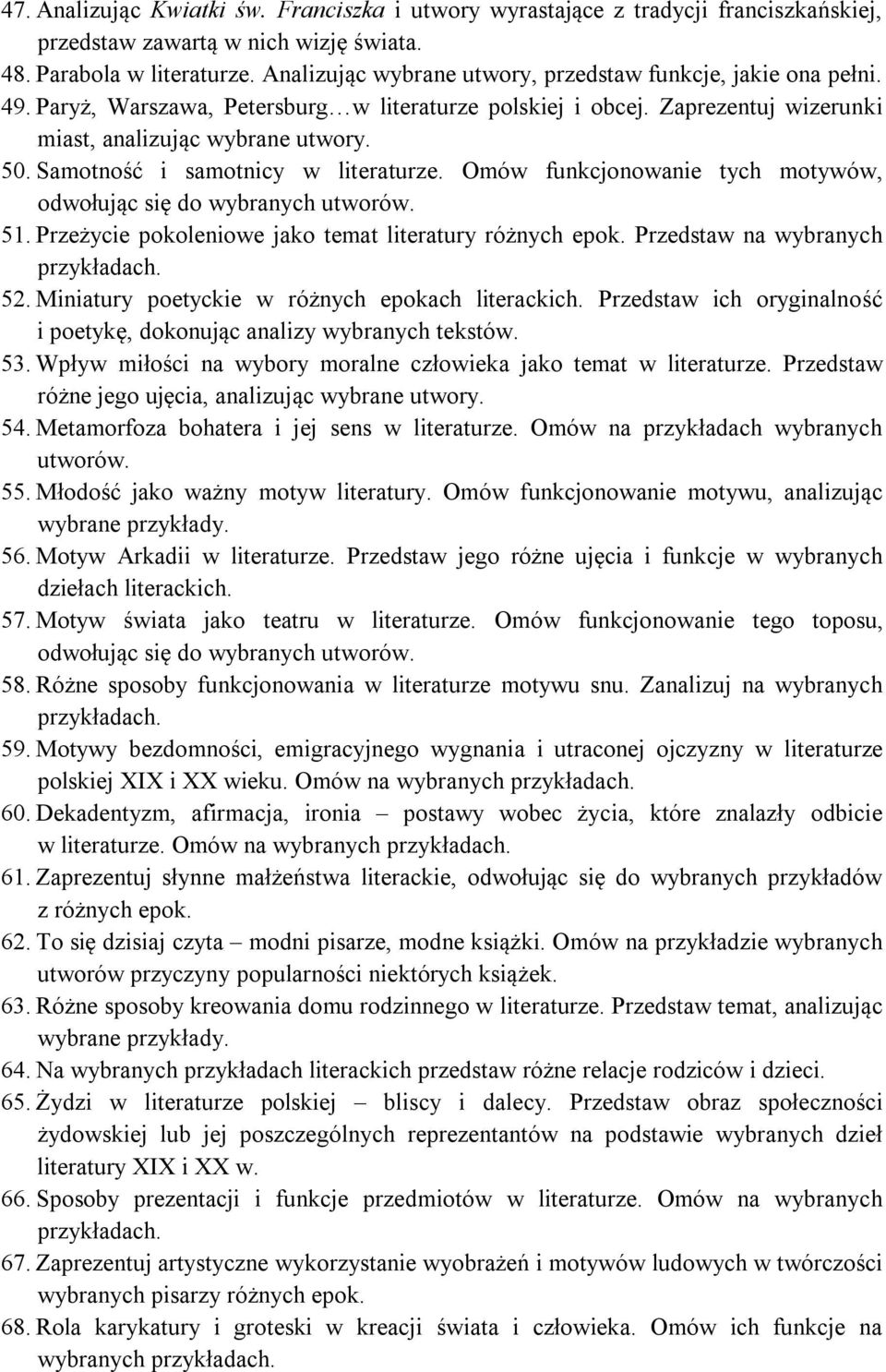 Samotność i samotnicy w literaturze. Omów funkcjonowanie tych motywów, odwołując się do wybranych utworów. 51. Przeżycie pokoleniowe jako temat literatury różnych epok. Przedstaw na wybranych 52.